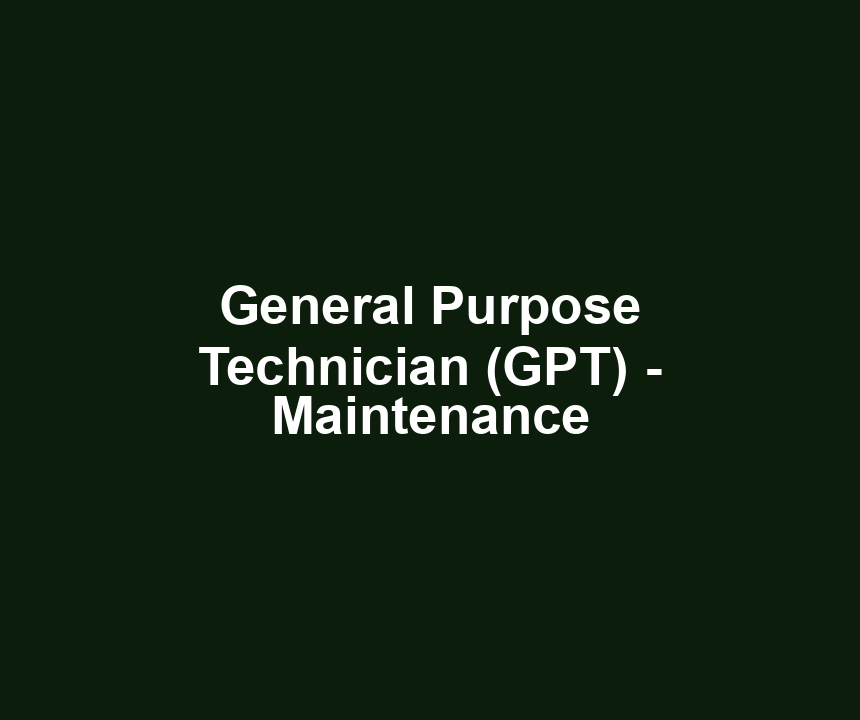 General Purpose Technician (GPT) - Maintenance