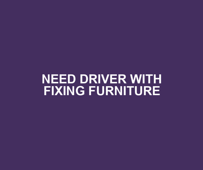NEED DRIVER WITH FIXING FURNITURE