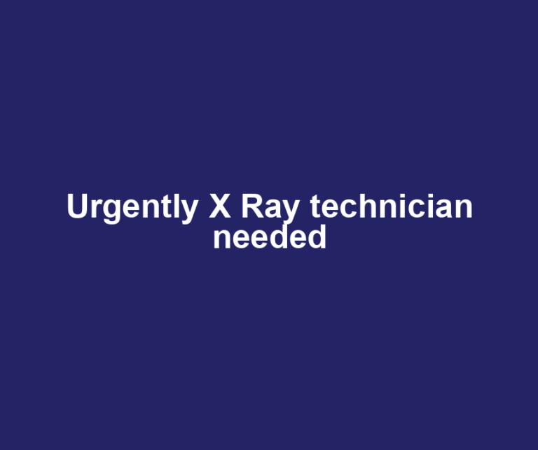 Urgently X Ray technician needed