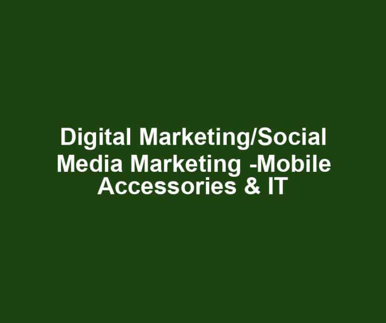 Digital Marketing/Social Media Marketing -Mobile Accessories & IT