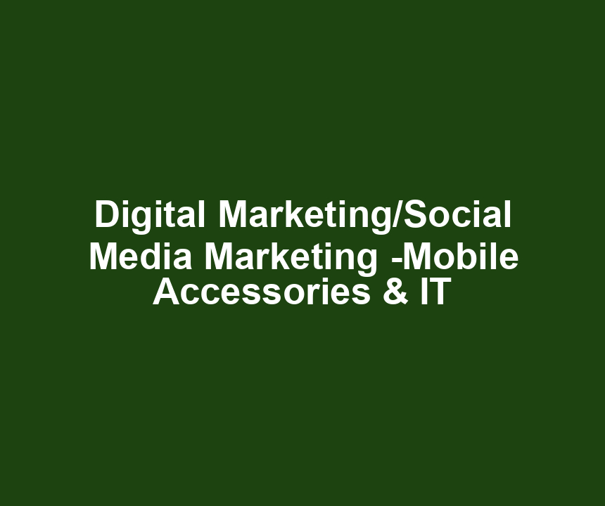 Digital Marketing/Social Media Marketing -Mobile Accessories & IT