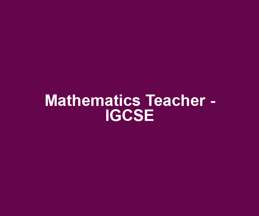Mathematics Teacher - IGCSE