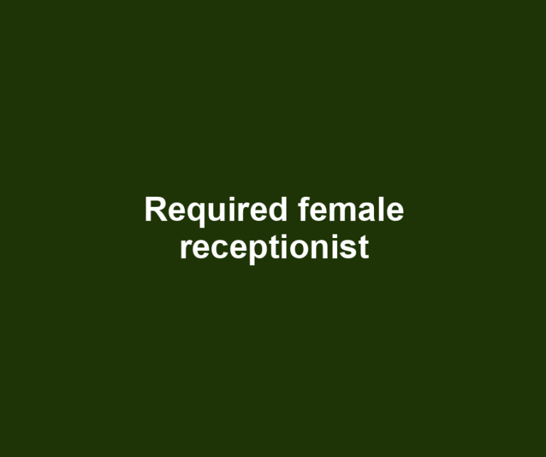 Required female receptionist