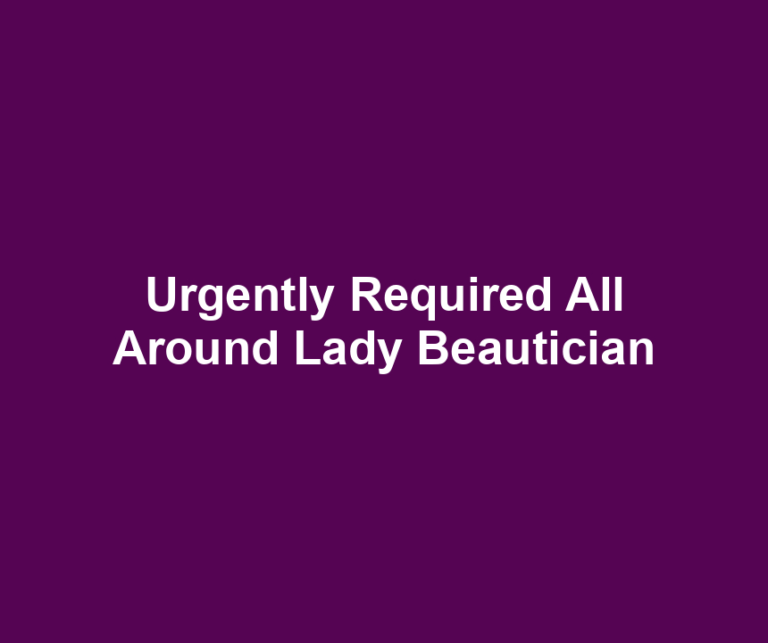 Urgently Required All Around Lady Beautician