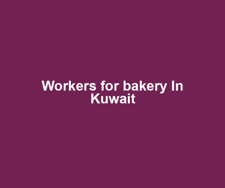 Workers for bakery In Kuwait