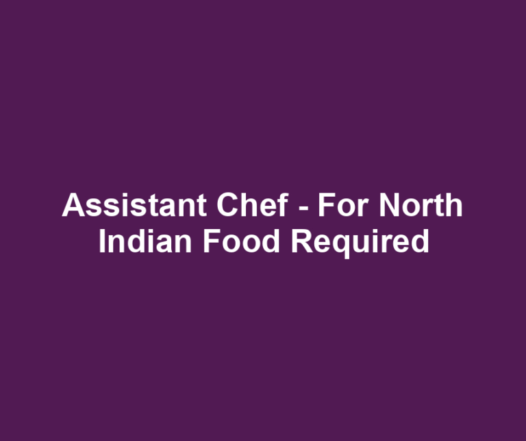 Assistant Chef - For North Indian Food Required