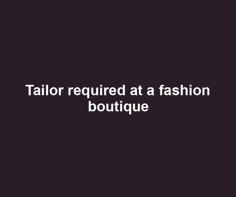 Tailor required at a fashion boutique