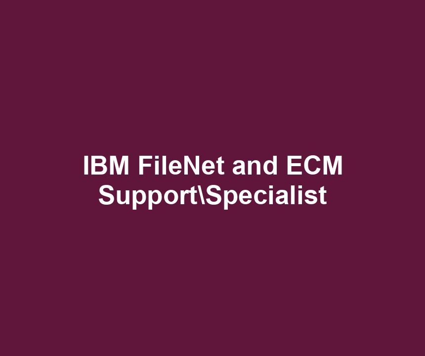 IBM FileNet and ECM SupportSpecialist