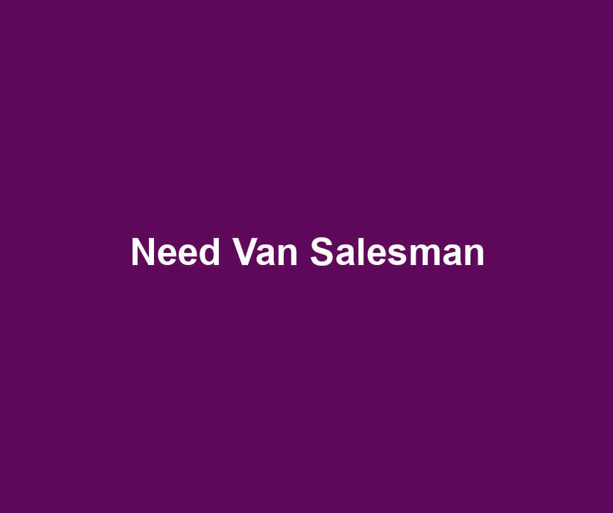 Need Van Salesman