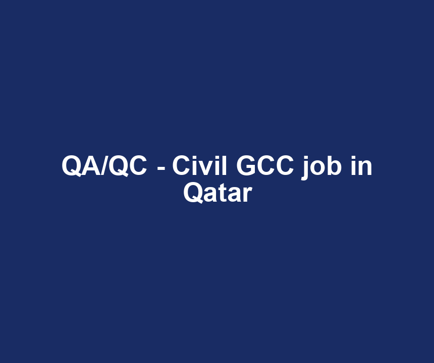 QA/QC - Civil GCC job in Qatar