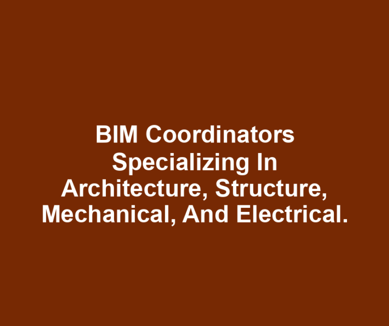 BIM Coordinators Specializing In Architecture, Structure, Mechanical, And Electrical.