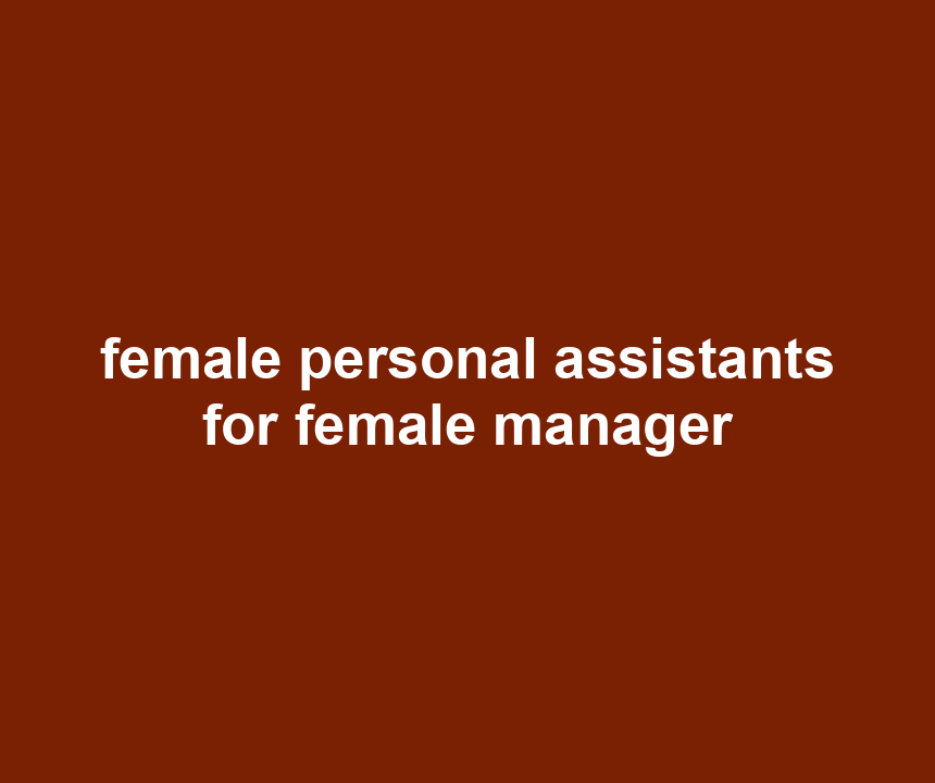 female personal assistants for female manager