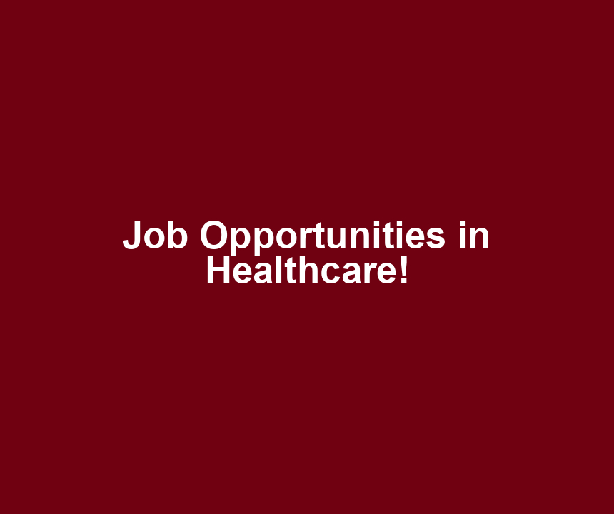 Job Opportunities in Healthcare!