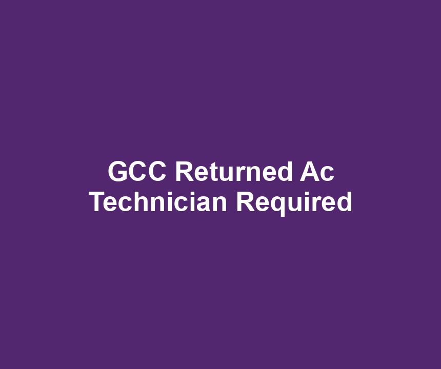 GCC Returned Ac Technician Required