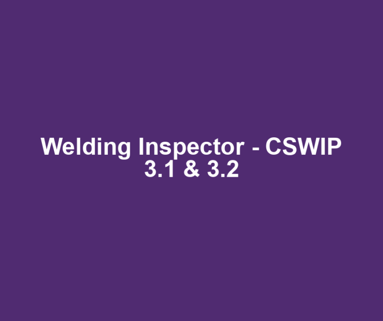 Welding Inspector - CSWIP 3.1 & 3.2