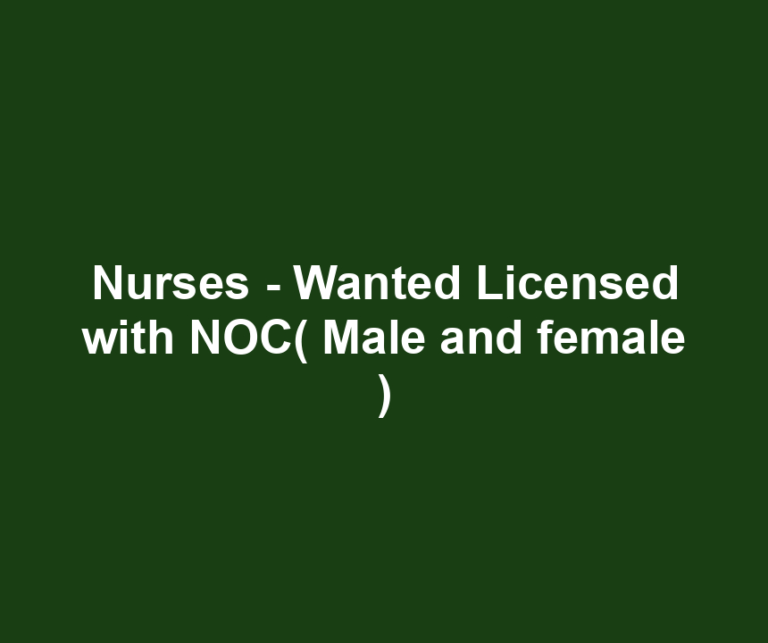 Nurses - Wanted Licensed with NOC( Male and female )