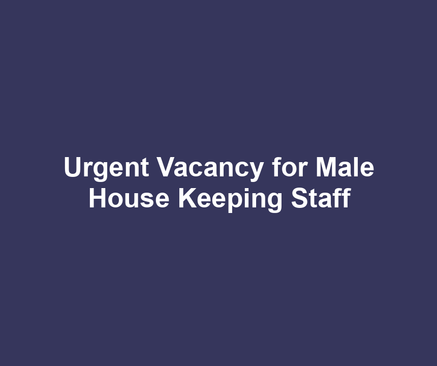 Urgent Vacancy for Male House Keeping Staff