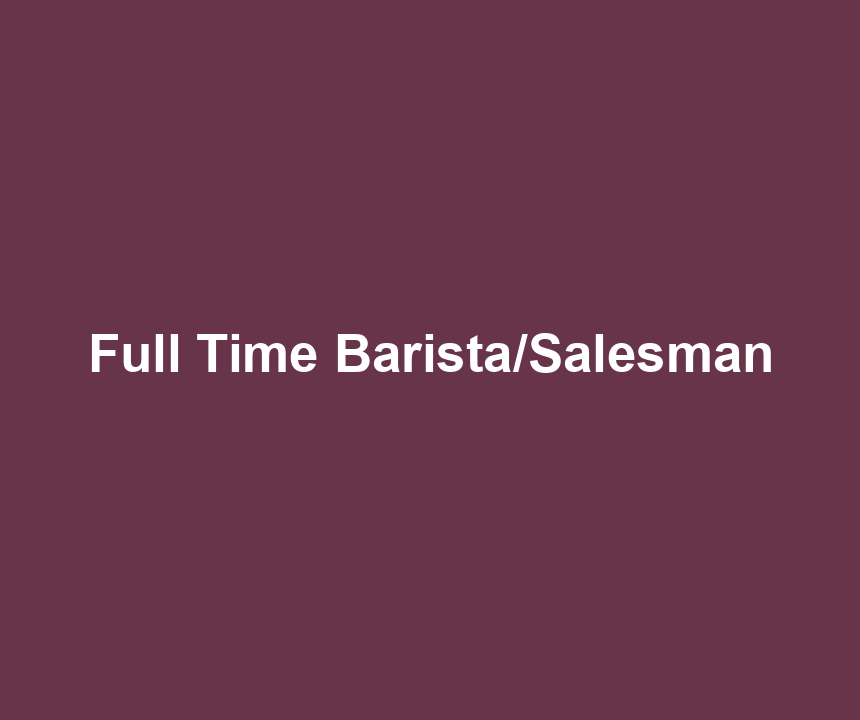 Full Time Barista/Salesman