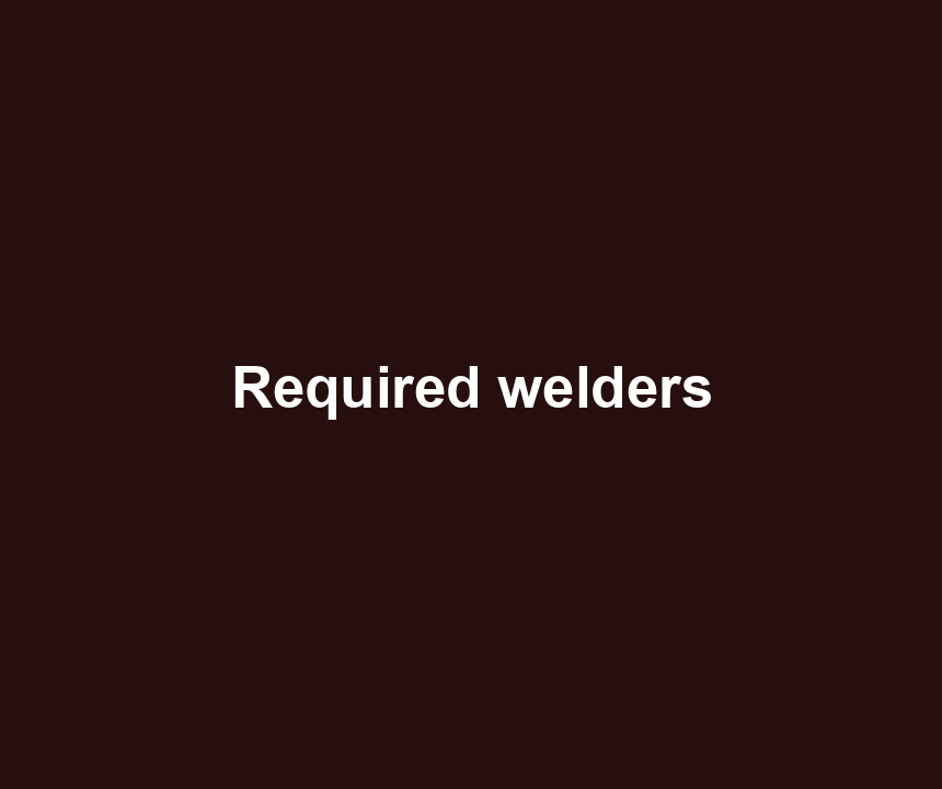 Required welders