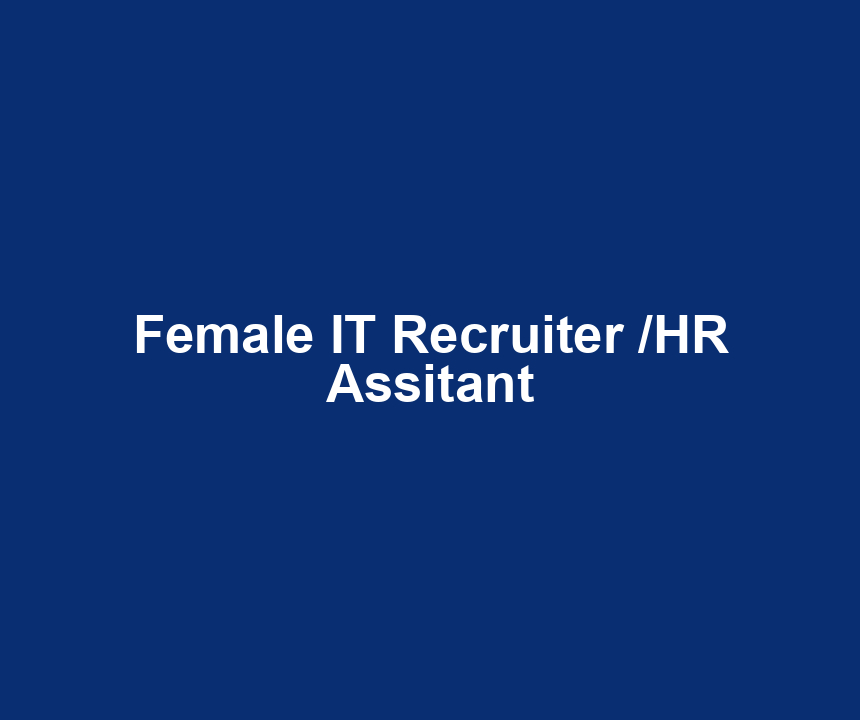 Female IT Recruiter /HR Assitant