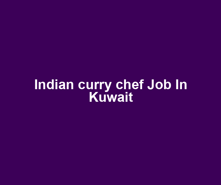 Indian curry chef Job In Kuwait