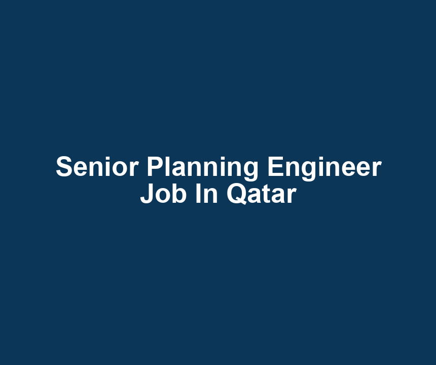 Senior Planning Engineer Job In Qatar