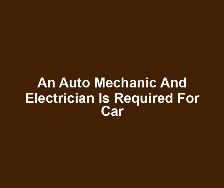 An Auto Mechanic And Electrician Is Required For Car