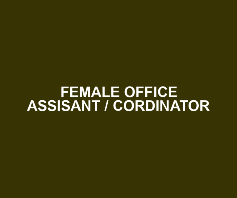 FEMALE OFFICE ASSISANT / CORDINATOR