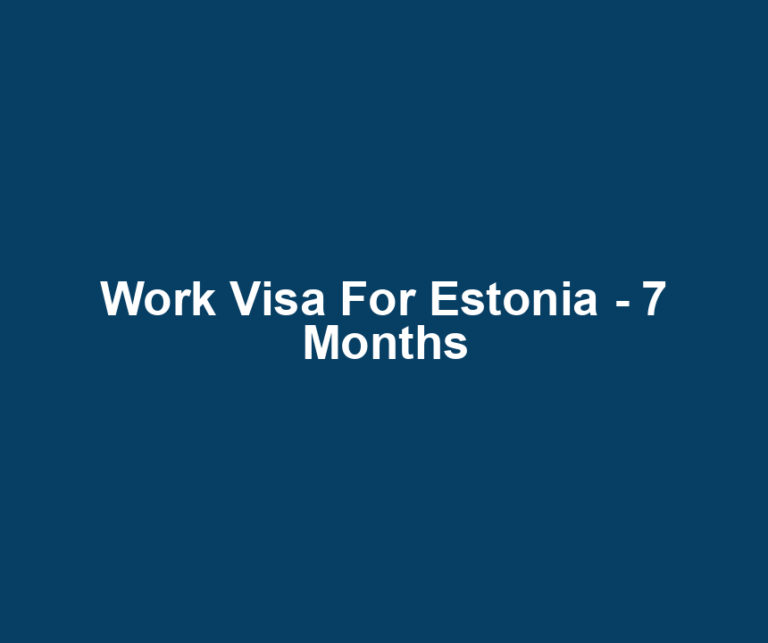 Work Visa For Estonia - 7 Months