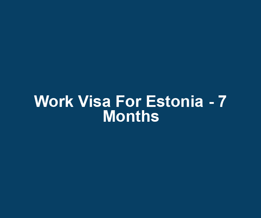 Work Visa For Estonia - 7 Months