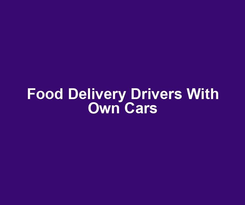 Food Delivery Drivers With Own Cars