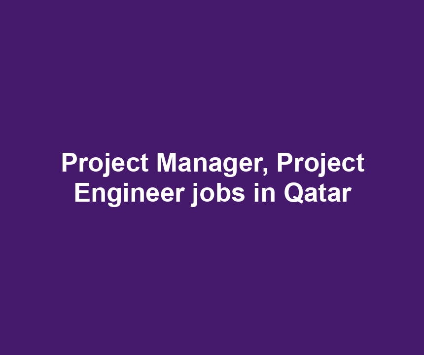 Project Manager, Project Engineer jobs in Qatar