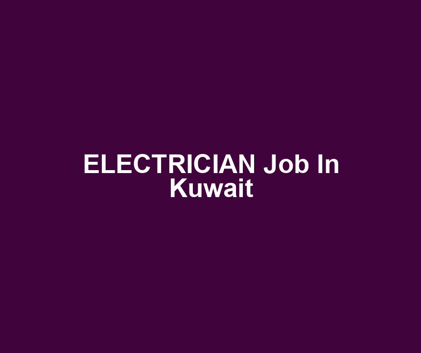 ELECTRICIAN Job In Kuwait