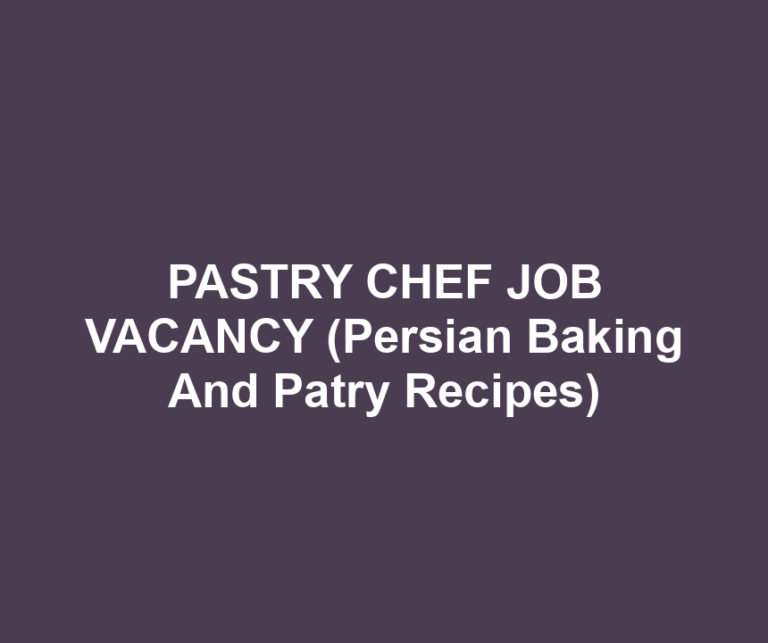 PASTRY CHEF JOB VACANCY (Persian Baking And Patry Recipes)