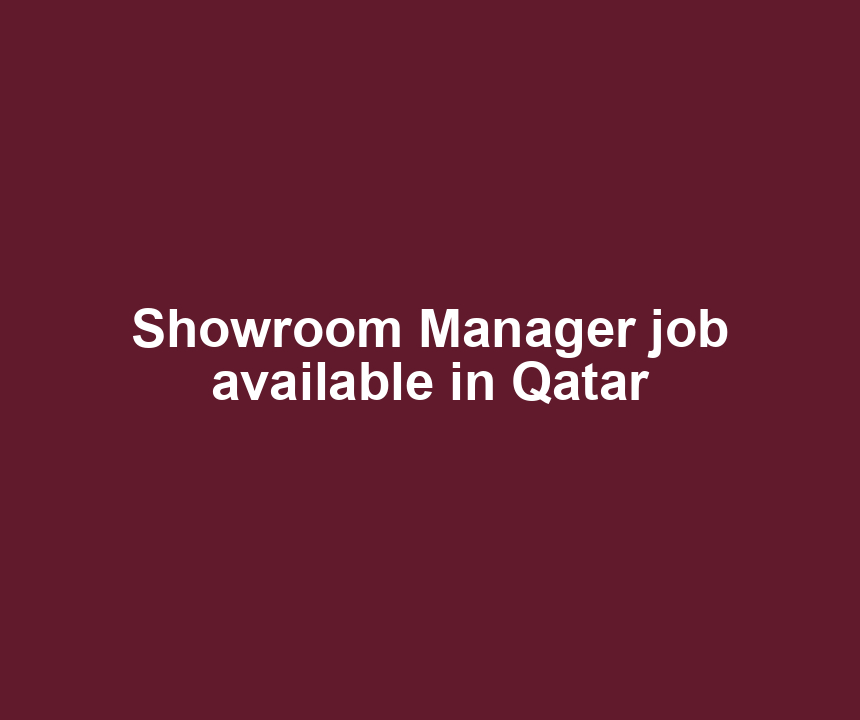 Showroom Manager job available in Qatar