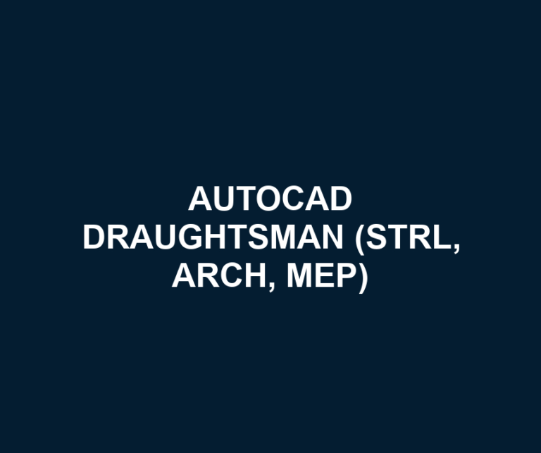 AUTOCAD DRAUGHTSMAN (STRL, ARCH, MEP)