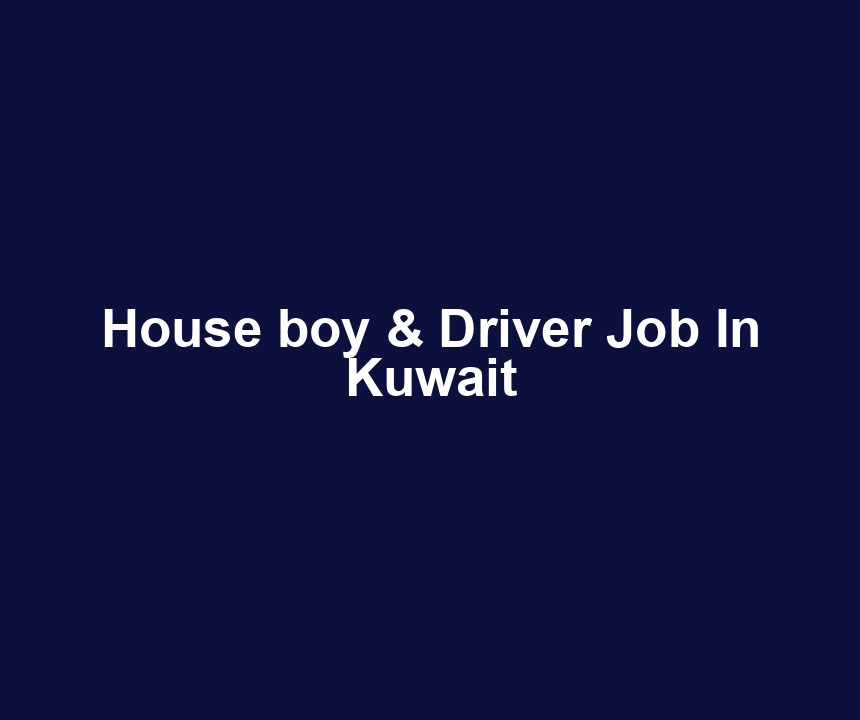 House boy & Driver Job In Kuwait