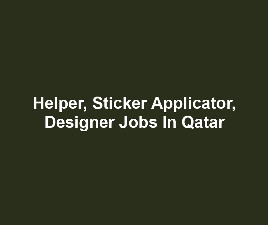 Helper, Sticker Applicator, Designer Jobs In Qatar