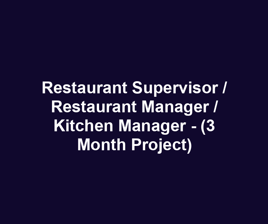 Restaurant Supervisor / Restaurant Manager / Kitchen Manager - (3 Month Project)