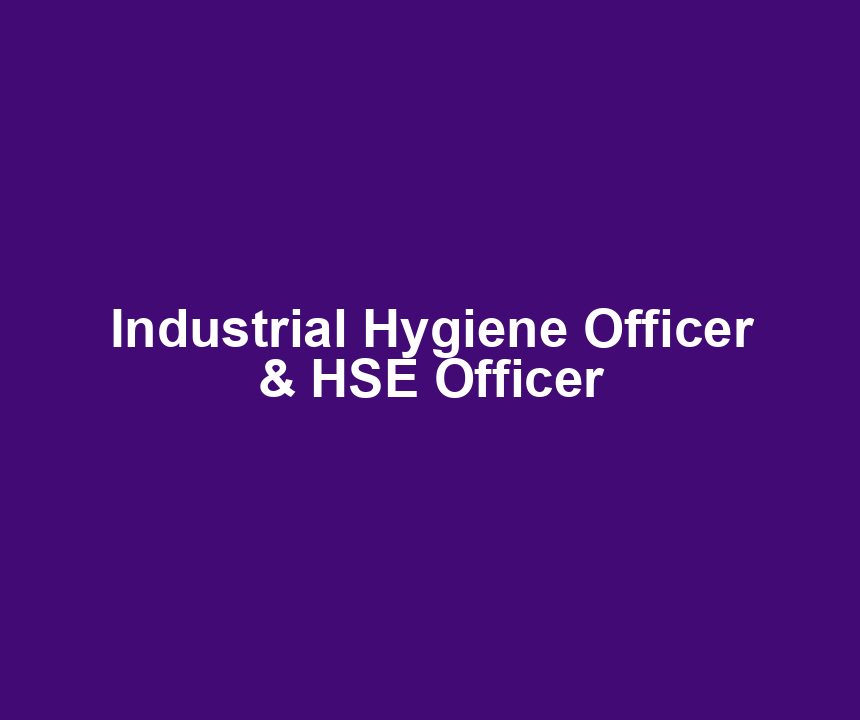 Industrial Hygiene Officer & HSE Officer