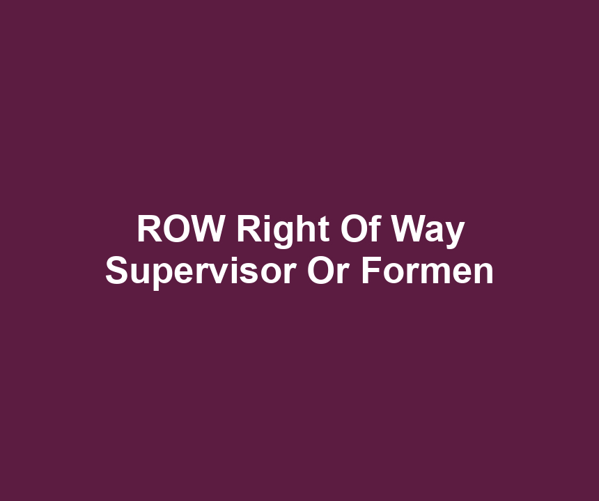 ROW Right Of Way Supervisor Or Formen
