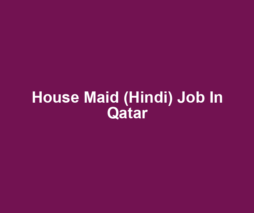 House Maid (Hindi) Job In Qatar