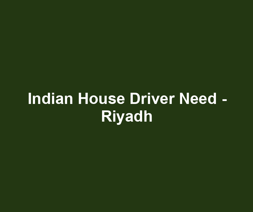 Indian House Driver Need - Riyadh