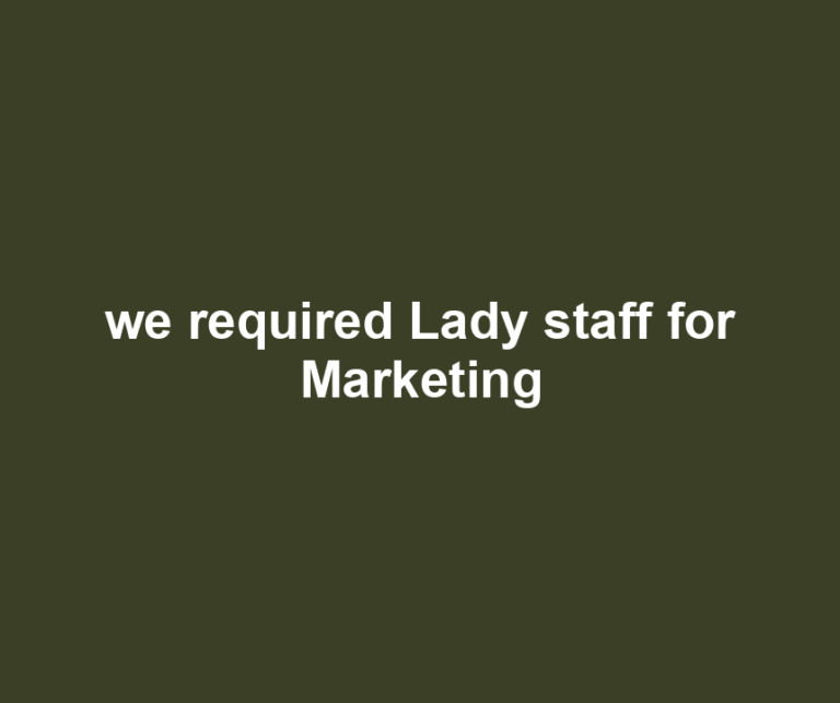 we required Lady staff for Marketing
