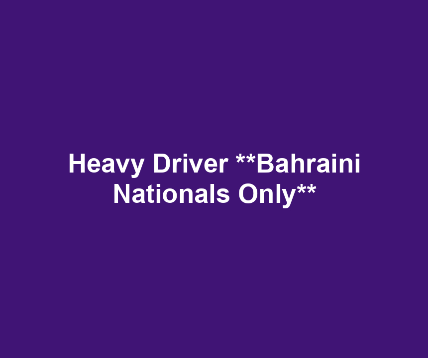 Heavy Driver **Bahraini Nationals Only**