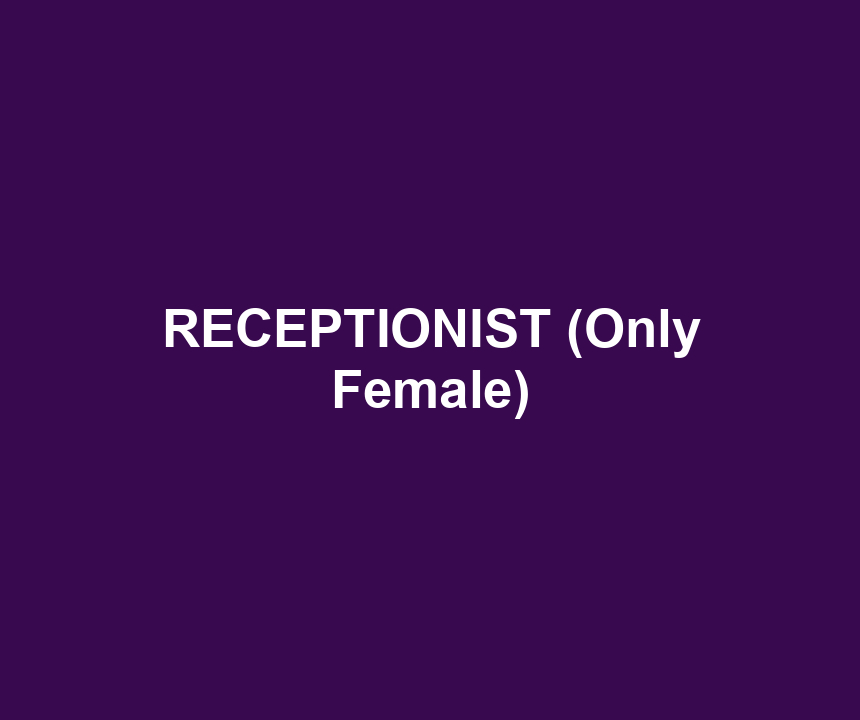 RECEPTIONIST (Only Female)