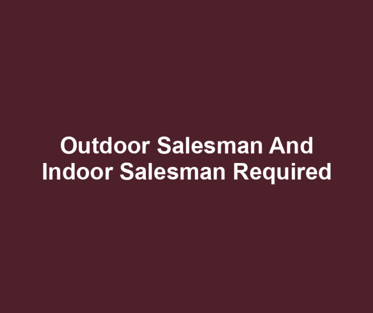 Outdoor Salesman And Indoor Salesman Required