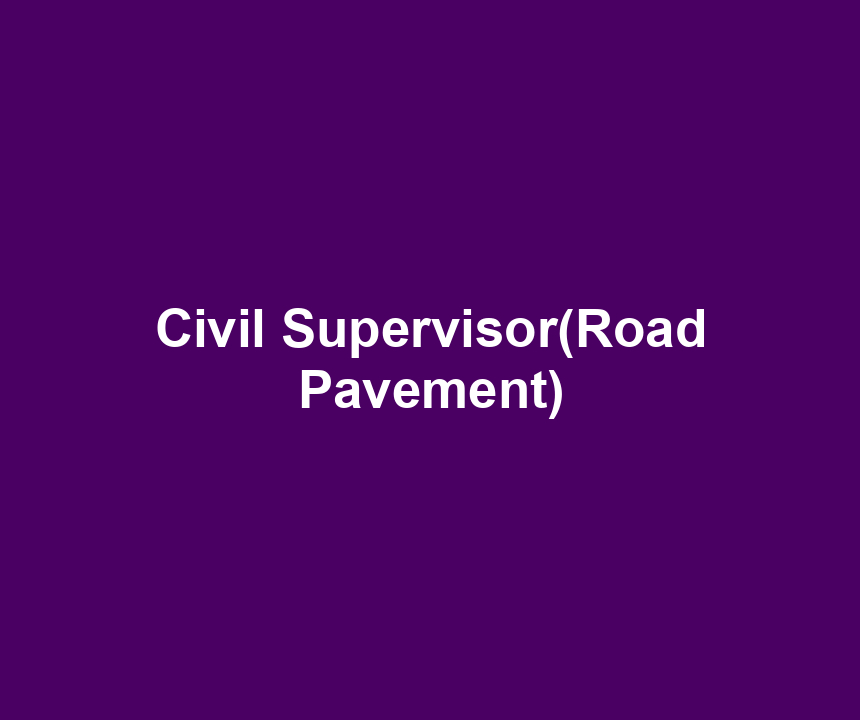 Civil Supervisor(Road Pavement)