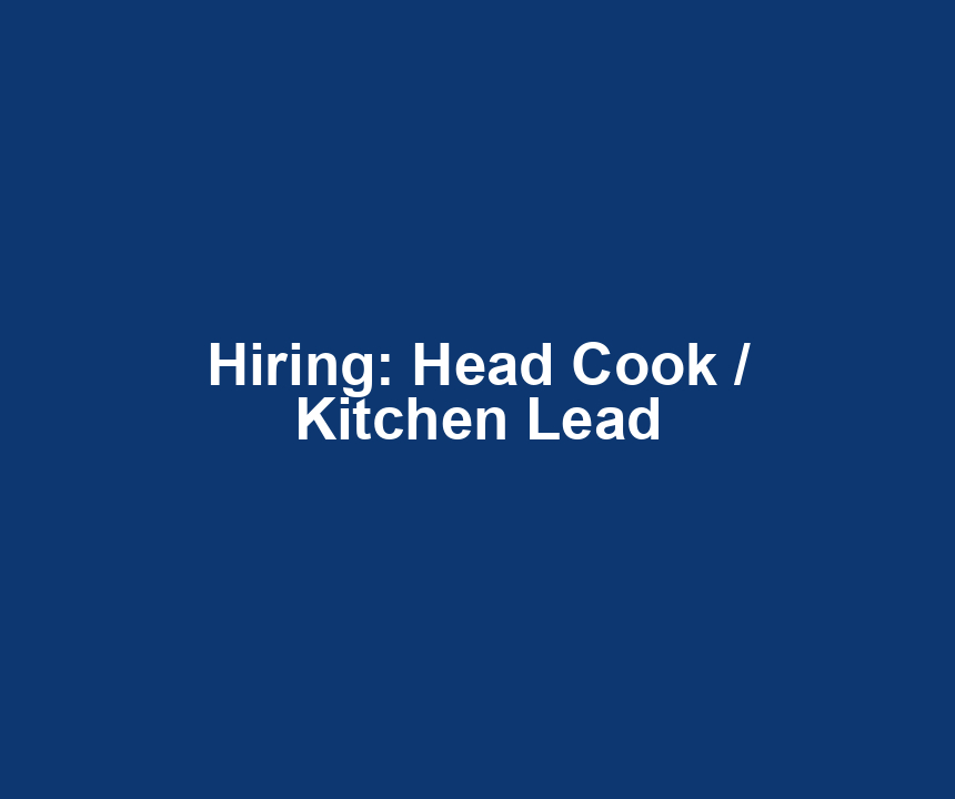 Hiring: Head Cook / Kitchen Lead