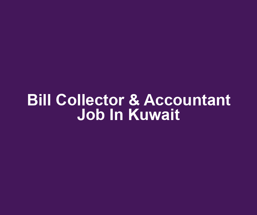 Bill Collector & Accountant Job In Kuwait